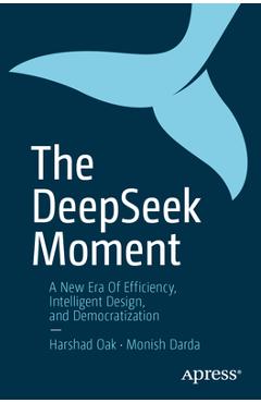 Coperta cărții 'The Deepseek Moment: A New Era of Efficiency, Intelligent Design, and Democratization - Harshad Oak'