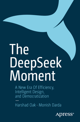 Coperta cărții 'The Deepseek Moment: A New Era of Efficiency, Intelligent Design, and Democratization - Harshad Oak'