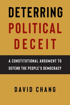 Coperta cărții 'Deterring Political Deceit: A Constitutional Argument to Defend the People's Democracy - David Chang'