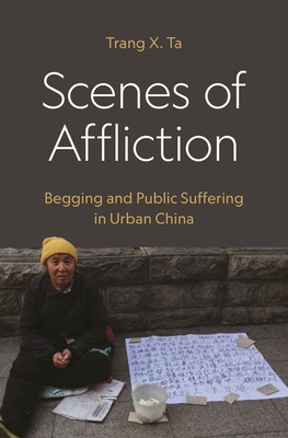Coperta cărții 'Scenes of Affliction: Begging and Public Suffering in Urban China - Trang X. Ta'