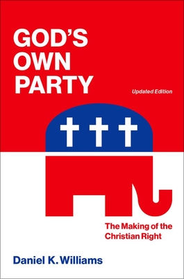 Coperta cărții 'God`s Own Party: The Making of the Christian Right, Updated Edition - Daniel K. Williams'