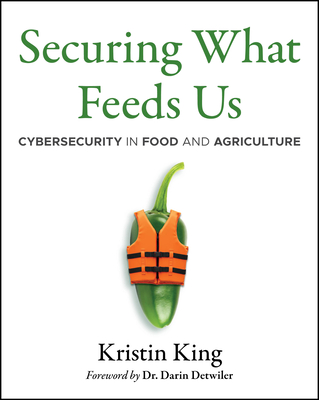 Coperta cărții 'Securing What Feeds Us: Cybersecurity in Food and Agriculture - Kristin King'