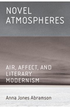 Coperta cărții 'Novel Atmospheres: Air, Affect, and Literary Modernism - Anna Jones Abramson'