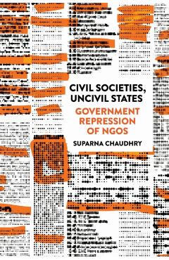 Coperta cărții 'Civil Societies, Uncivil States: Government Repression of NGOs - Suparna Chaudhry'