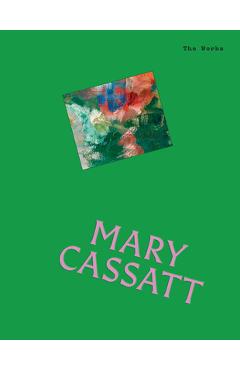 Coperta cărții 'The Works: Mary Cassatt: The Essential Masterpieces - Sally Grant'