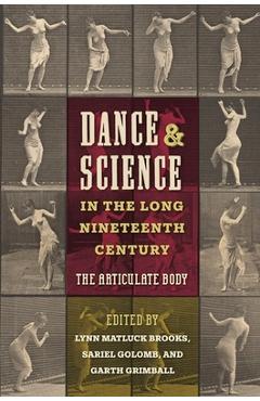 Coperta cărții 'Dance and Science in the Long Nineteenth Century: The Articulate Body - Lynn Matluck Brooks'