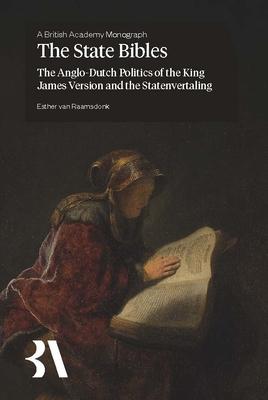 Coperta cărții 'The State Bibles: The Anglo-Dutch Politics of the King James Version and the Statenvertaling - Esther Van Raamsdonk'