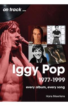Coperta cărții 'Iggy Pop 1977-1999: Every Album, Every Song - Hans Meertens'