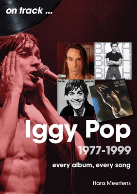 Coperta cărții 'Iggy Pop 1977-1999: Every Album, Every Song - Hans Meertens'