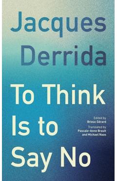 Coperta cărții 'To Think Is to Say No - Jacques Derrida'