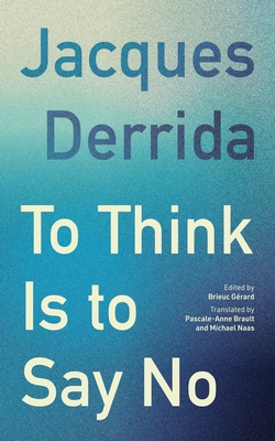 Coperta cărții 'To Think Is to Say No - Jacques Derrida'