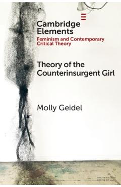 Coperta cărții 'Theory of the Counterinsurgent Girl - Molly Geidel'