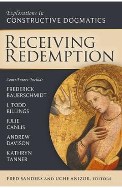 Coperta cărții 'Receiving Redemption: Explorations in Constructive Dogmatics - Fred Sanders'