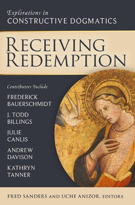 Coperta cărții 'Receiving Redemption: Explorations in Constructive Dogmatics - Fred Sanders'