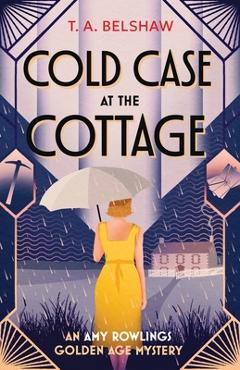 Coperta cărții 'Cold Case at the Cottage - T. A. Belshaw'