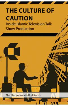 Coperta cărții 'The Culture of Caution: Inside Islamic Television Talk Show Production - Nur Kareelawati Abd Karim'