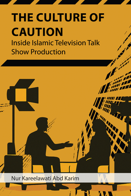 Coperta cărții 'The Culture of Caution: Inside Islamic Television Talk Show Production - Nur Kareelawati Abd Karim'