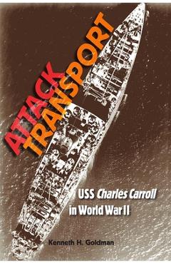 Coperta cărții 'Attack Transport: USS Charles Carroll in World War II - Kenneth H. Goldman'