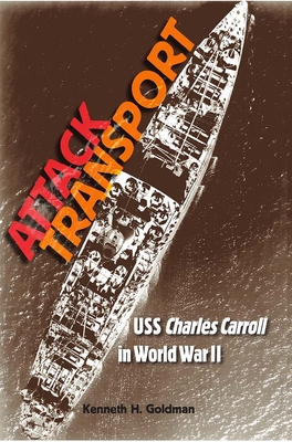 Coperta cărții 'Attack Transport: USS Charles Carroll in World War II - Kenneth H. Goldman'