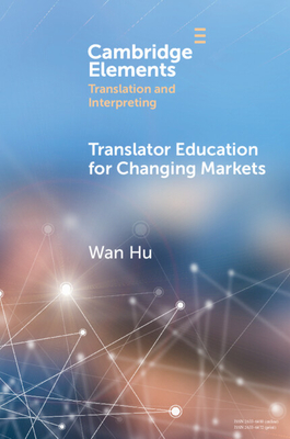 Coperta cărții 'Translator Education for Changing Markets - Wan Hu'