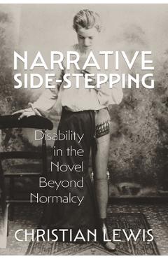 Coperta cărții 'Narrative Side-Stepping: Disability in the Novel Beyond Normalcy - Christian Lewis'