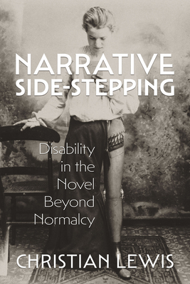 Coperta cărții 'Narrative Side-Stepping: Disability in the Novel Beyond Normalcy - Christian Lewis'
