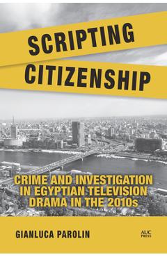 Coperta cărții 'Scripting Citizenship: Crime and Investigation in Egyptian Television Drama in the 2010s - Gianluca Parolin'