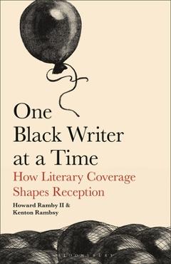 Coperta cărții 'One Black Writer at a Time: How Literary Coverage Shapes Reception - Howard Rambsy'