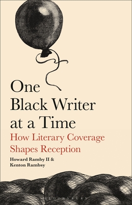 Coperta cărții 'One Black Writer at a Time: How Literary Coverage Shapes Reception - Howard Rambsy'