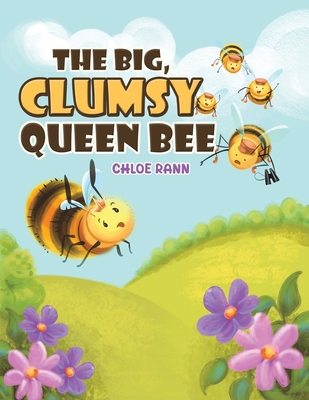 Coperta cărții 'The Big, Clumsy Queen Bee - Chloe Rann'