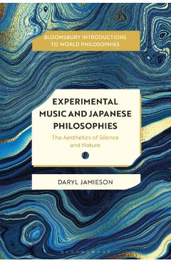 Experimental Music and Japanese Aesthetics: Silence, Nature, and Hollow Listening - Daryl Jamieson