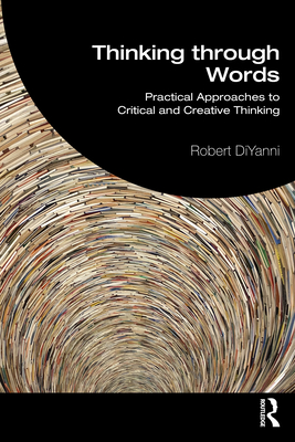 Coperta cărții 'Thinking through Words: Practical Approaches to Critical and Creative Thinking - Robert Diyanni'