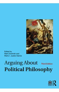 Coperta cărții 'Arguing About Political Philosophy - Matt Zwolinski'