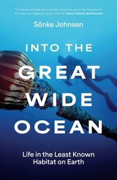 Coperta cărții 'Into the Great Wide Ocean: Life in the Least Known Habitat on Earth - Sönke Johnsen'