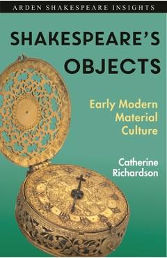 Coperta cărții 'Shakespeare's Objects: Early Modern Material Culture - Catherine Richardson'