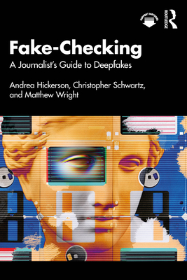 Coperta cărții 'Fake-Checking: A Journalist's Guide to Deepfakes - Andrea Hickerson'