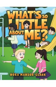 Coperta cărții 'What's so Little about me? - Nora Mansor-clark'