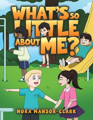 Coperta cărții 'What's so Little about me? - Nora Mansor-clark'