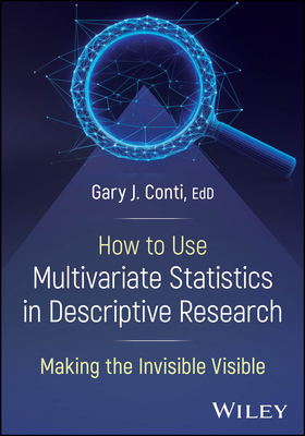 Coperta cărții 'How to Use Multivariate Statistics in Descriptive Research: Making the Invisible Visible - Gary J. Conti'