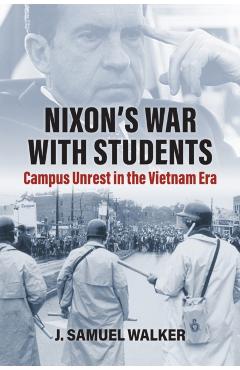 Coperta cărții 'Nixon's War with Students: Campus Unrest in the Vietnam Era - J. Samuel Walker'