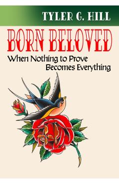 Coperta cărții 'Born Beloved: When Nothing to Prove Becomes Everything - Tyler G. Hill'