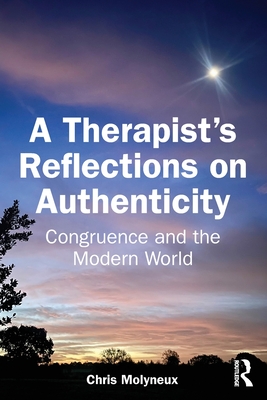 Coperta cărții 'A Therapist's Reflections on Authenticity: Congruence and the Modern World - Chris Molyneux'