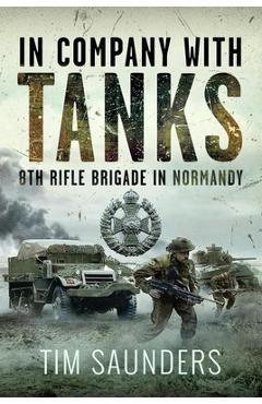 Coperta cărții 'In Company with Tanks: 8th Rifle Brigade in Normandy - Tim Saunders'