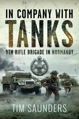 Coperta cărții 'In Company with Tanks: 8th Rifle Brigade in Normandy - Tim Saunders'