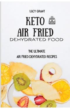 Coperta cărții 'Keto Air Fried Dehydrated Food: The Ultimate Air Fried Dehydrated Recipes - Lucy Grant'