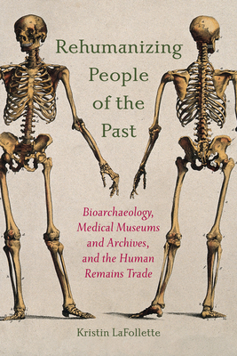 Coperta cărții 'Rehumanizing People of the Past: Bioarchaeology, Medical Museums and Archives, and the Human Remains Trade - Kristin'