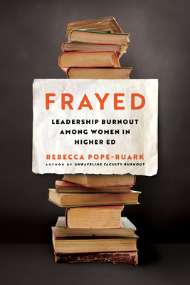Coperta cărții 'Frayed: Leadership Burnout Among Women in Higher Ed - Rebecca Pope-ruark'