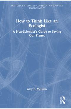 Coperta cărții 'How to Think Like an Ecologist: A Non-Scientist's Guide to Saving Our Planet - Amy B. Mceuen'