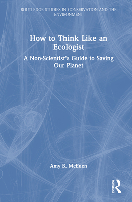 Coperta cărții 'How to Think Like an Ecologist: A Non-Scientist's Guide to Saving Our Planet - Amy B. Mceuen'