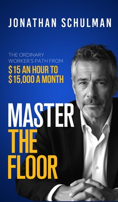 Coperta cărții 'Master the Floor: The Ordinary Worker's Path from $15 an Hour to $15,000 a Month - David Stone'